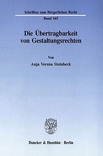 Die Übertragbarkeit von Gestaltungsrechten.: Dissertationsschrift (Schriften zum Bürgerlichen Recht)