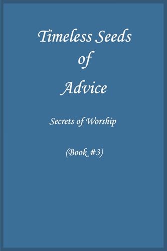 Timeless Seeds of Advice: Secrets of Worship (Book #3)
