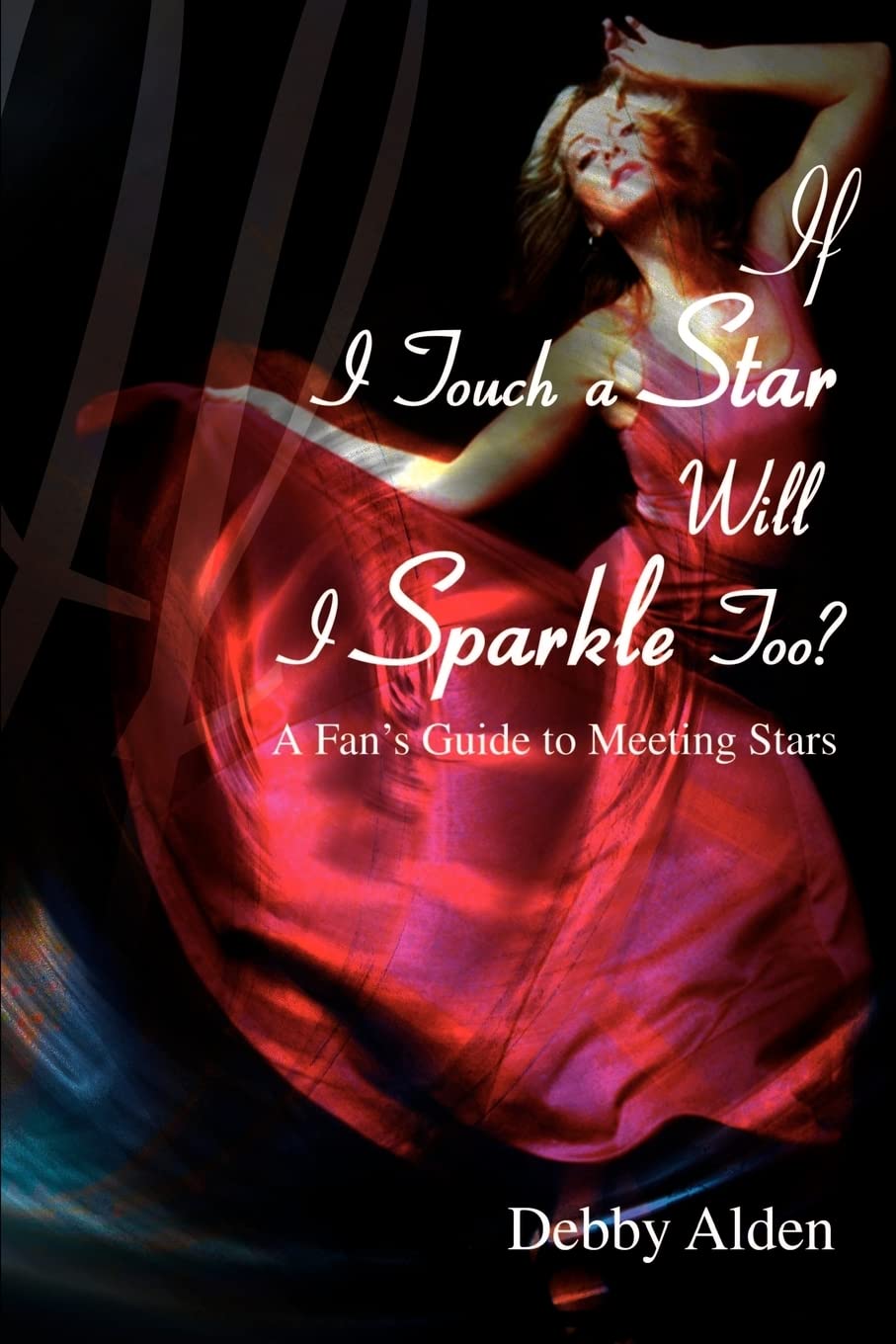 If I Touch a Star Will I Sparkle Too?: A Fan's Guide to Meeting Stars: A Fan's Guide to Meeting the Stars
