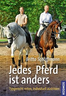 Jedes Pferd ist anders: Typgerecht reiten, individuell ausbilden