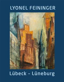 Lyonel Feininger. Lübeck Lüneburg