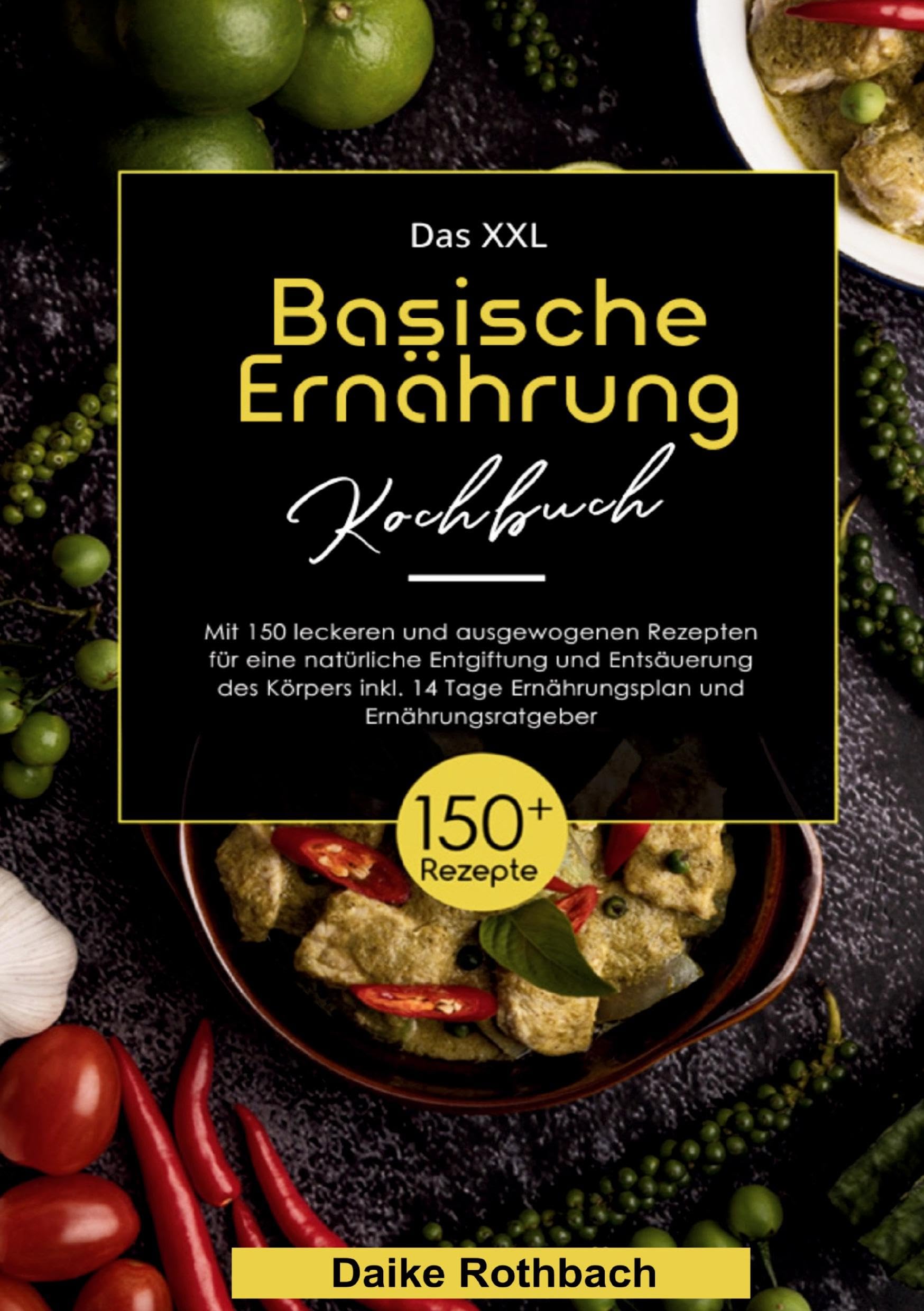 Das XXL Basische Ernährung Kochbuch: 150 basenüberschüssige Rezepte für mehr Energie & Wohlbefinden - mit 14-Tage-Ernährungsplan zur natürlichen Entsäuerung.