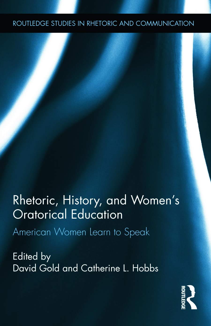 Rhetoric, History, and Women's Oratorical Education: American Women Learn to Speak (Routledge Studies in Rhetoric and Communication, 14, Band 14)