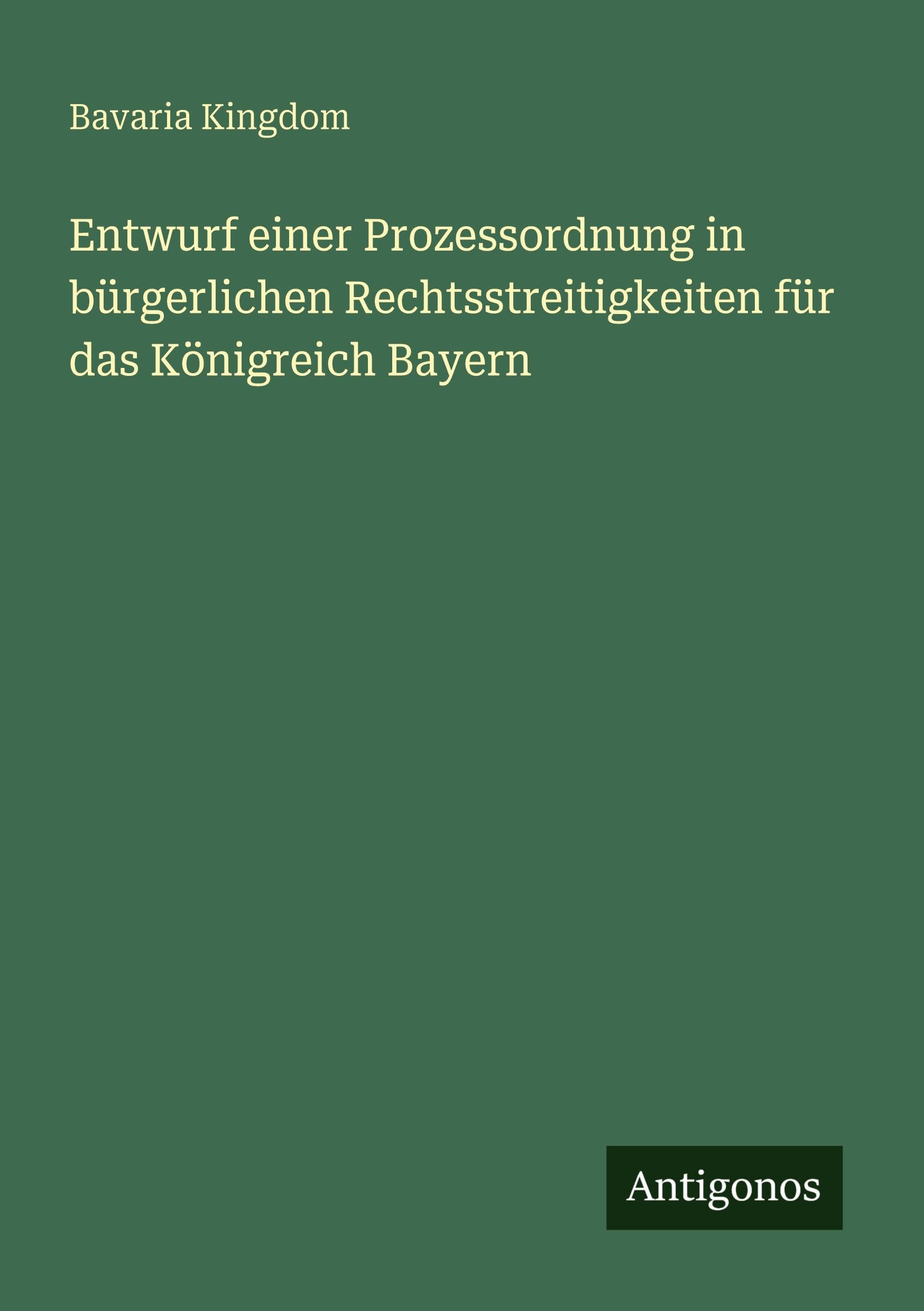 Entwurf einer Prozessordnung in bürgerlichen Rechtsstreitigkeiten für das Königreich Bayern