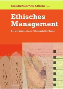 Ethisches Management. Grundlagen eines wert(e)orientierte Führungskräfte-Kodex