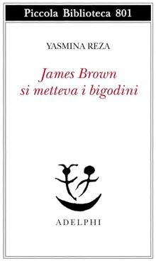 James Brown metteva i bigodini (Piccola biblioteca Adelphi)