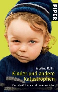 Kinder und andere Katastrophen: Vierzehn Mütter und ein Vater erzählen