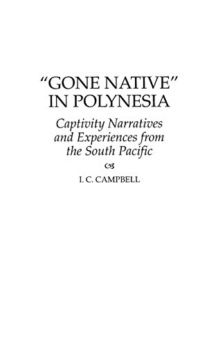 Gone Native in Polynesia: Captivity Narratives and Experiences from the South Pacific (Contributions to the Study of World History)