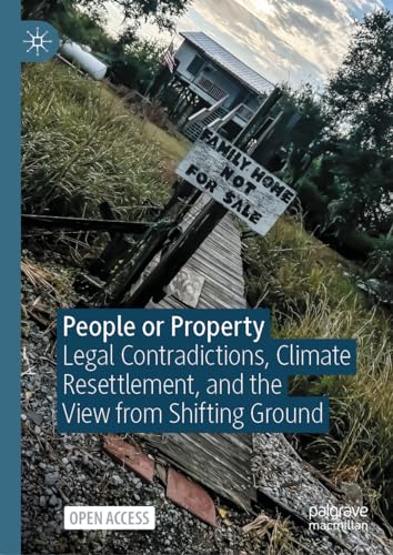 People or Property: Legal Contradictions, Climate Resettlement, and the View from Shifting Ground (Environmental Politics and Theory)