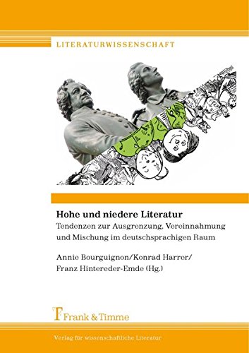 Hohe und niedere Literatur: Tendenzen zur Ausgrenzung, Vereinnahmung und Mischung im deutschsprachigen Raum (Literaturwissenschaft)
