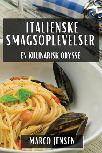 Italienske Smagsoplevelser: En Kulinarisk Odyssé