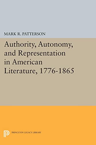 Authority, Autonomy, and Representation in American Literature, 1776-1865 (Princeton Legacy Library)