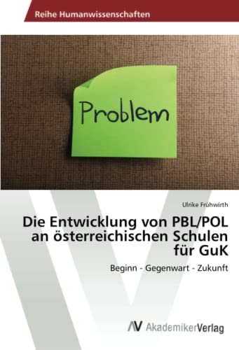 Die Entwicklung von PBL/POL an österreichischen Schulen für GuK: Beginn - Gegenwart - Zukunft