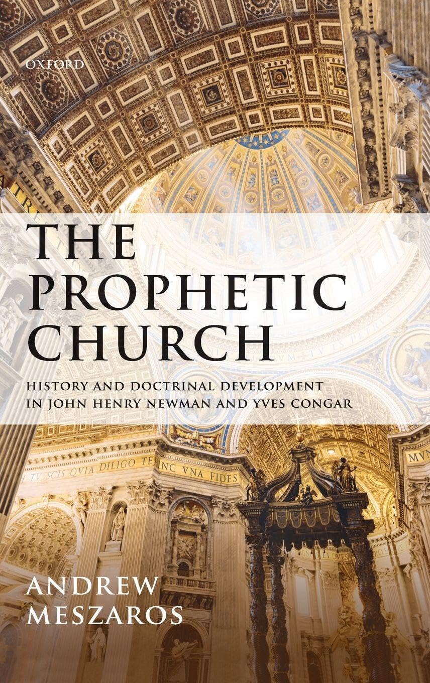 PROPHETIC CHURCH C: History and Doctrinal Development in John Henry Newman and Yves Congar