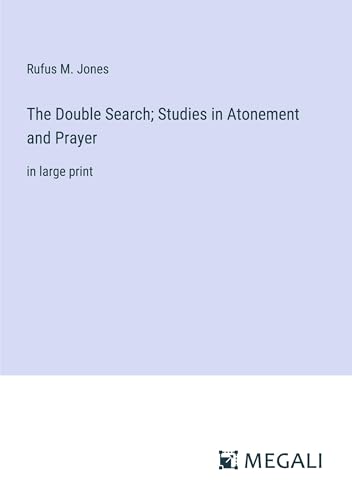 The Double Search; Studies in Atonement and Prayer: in large print