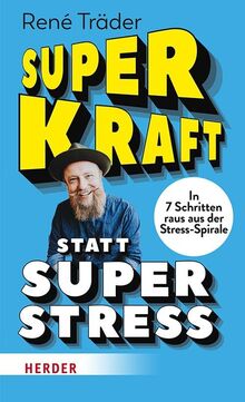Superkraft statt Superstress: In 7 Schritten raus aus der Stress-Spirale