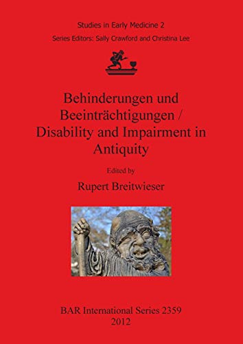 Behinderungen und Beeinträchtigungen / Disability and Impairment in Antiquity (Studies in Early Medicine, 2: BAR International Series, Band 2359)