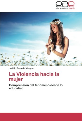 La Violencia hacia la mujer: Comprensión del fenómeno desde lo educativo