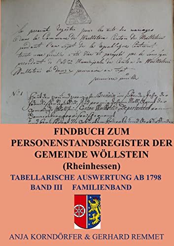 Findbuch zum Personenstandsregister der Gemeinde Wöllstein/ Rheinhessen: Tabellarische Auswertung ab 1798 Band III Familienband