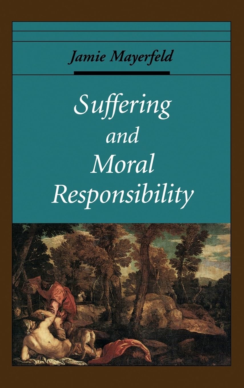 Suffering and Moral Responsibility (Oxford Ethics Series)