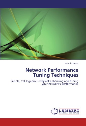 Network Performance Tuning Techniques: Simple, Yet Ingenious ways of enhancing and tuning your network's performance