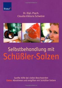 Selbstbehandlung mit Schüßler-Salzen: Sanfte Hilfe bei über 100 Beschwerden; Extra: Abnehmen und entgiften mit Schüßler-Salzen