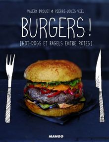 Burgers ! : hot-dogs et bagels entre potes