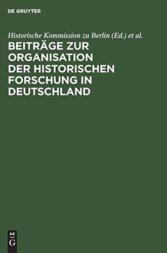 Beiträge zur Organisation der historischen Forschung in Deutschland: Aus Anlaß des 25jährigen Bestehens der Historischen Kommission zu Berlin am 3. Februar 1984
