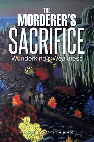 The Morderer's Sacrifice: Wunderkind's Weakness