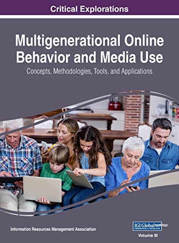Multigenerational Online Behavior and Media Use: Concepts, Methodologies, Tools, and Applications, VOL 3