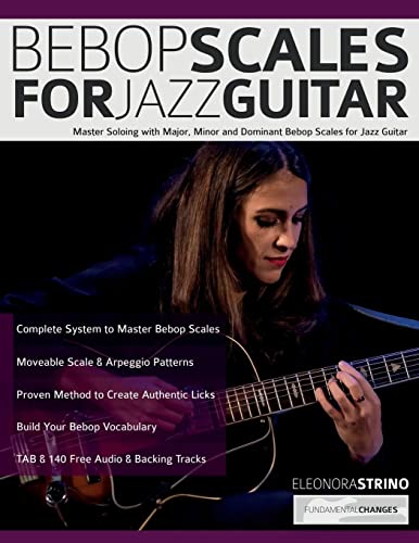 Strino, Ms Eleonora Bebop Scales For Jazz Guitar, Master Soloing With Major, Minor And Dominant Bebop Scales For Jazz Guitar (Learn How To Play Jazz Guitar)