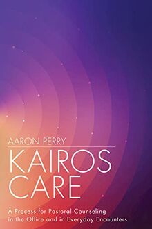 Kairos Care: A Process for Pastoral Counseling in the Office and in Everyday Encounters