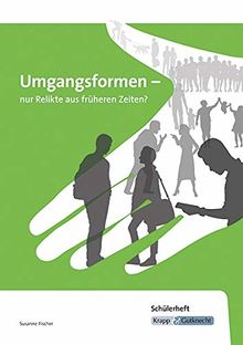 Umgangsformen - nur Relikte aus früheren Zeiten?: Rahmenthema, Schülerheft, Lernmittel, Kompendium, Prüfung 2018/19, Baden-Württemberg, Realschule