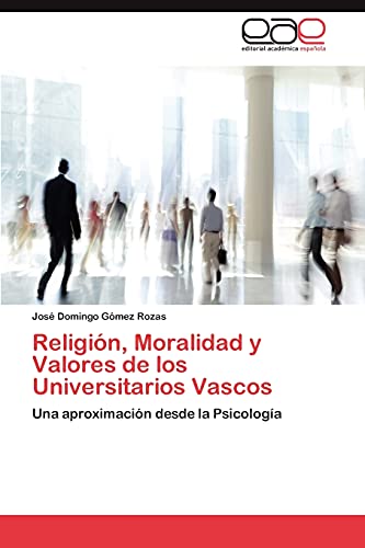 Religión, Moralidad y Valores de los Universitarios Vascos: Una aproximación desde la Psicología