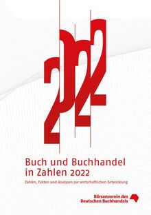 Buch und Buchhandel in Zahlen 2022: Zahlen, Fakten und Analysen zur wirtschaftlichen Entwicklung (Buch und Buchhandel in Zahlen: Zahlen für den Buchhandel)
