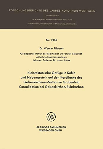 Kleintektonische Gefüge in Kohle und Nebengestein auf der Nordflanke des Gelsenkirchener-Sattels im Grubenfeld Consolidation bei ... Landes Nordrhein-Westfalen, 2462, Band 2462)