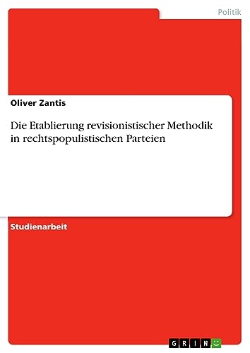 Die Etablierung revisionistischer Methodik in rechtspopulistischen Parteien