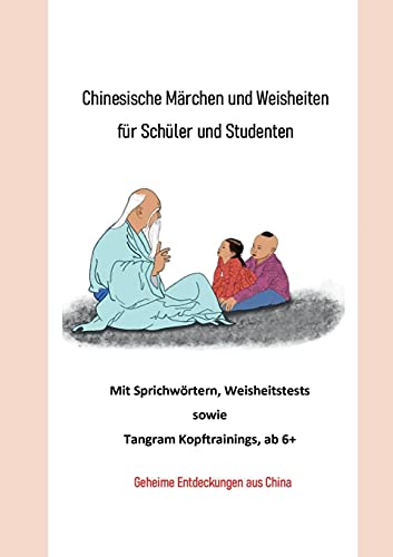 Chinesische Märchen und Weisheiten für Schüler und Studenten: Mit Sprichwörtern, Weisheitstests sowie Tangram Kopftrainings, ab 6+. Geheime Entdeckungen aus China, Handelskrieg vor 1000 Jahren.