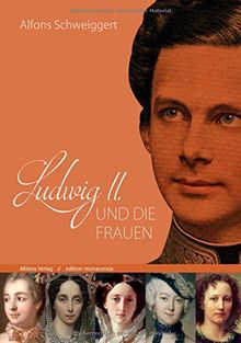 Ludwig II. und die Frauen (edition monacensia) von Alfons Schweiggert | Buch | Zustand sehr gut