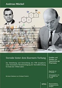 Steroide hinter dem Eisernen Vorhang: Zur Entstehung und Entwicklung des VEB Jenapharm unter besonderer Berücksichtigung der Steroidforschung bis Ende ... und Studien zur Geschichte der Pharmazie)