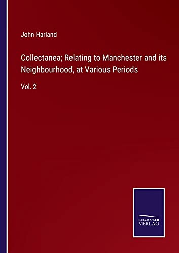 Collectanea; Relating to Manchester and its Neighbourhood, at Various Periods: Vol. 2