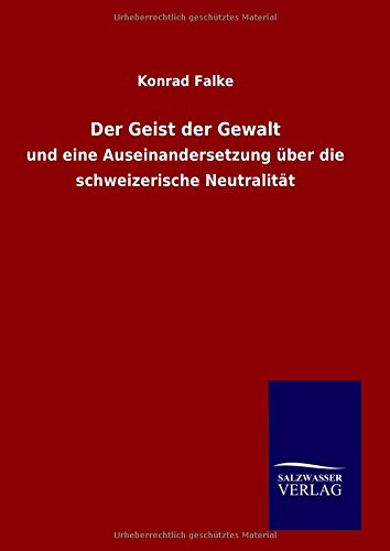 Der Geist der Gewalt: und eine Auseinandersetzung über die schweizerische Neutralität