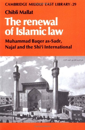 Mallat The Renewal Of Islamic Law, Muhammad Baqer As-Sadr, Najaf And The Shi'i International (Cambridge Middle East Library, Band 29)