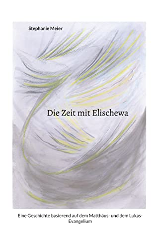 Die Zeit mit Elischewa: Eine Geschichte basierend auf dem Matthäus- und dem Lukas-Evangelium