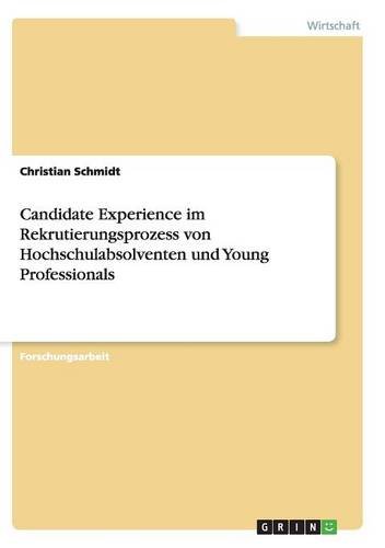 Candidate Experience im Rekrutierungsprozess von Hochschulabsolventen und Young Professionals