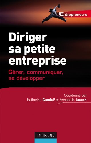 Diriger Sa Petite Entreprise : Gérer, Communiquer, Se Développer