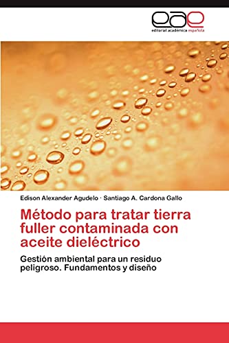 Método para tratar tierra fuller contaminada con aceite dieléctrico: Gestión ambiental para un residuo peligroso. Fundamentos y diseño