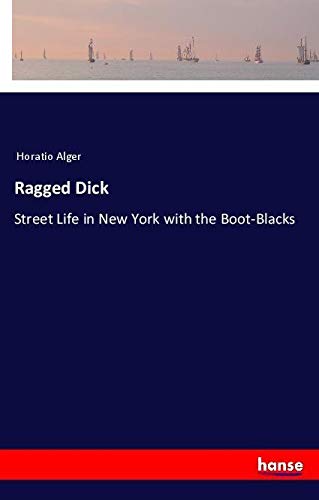 Ragged Dick: Street Life in New York with the Boot-Blacks