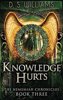 Knowledge Hurts (Nememiah Chronicles, Band 3)