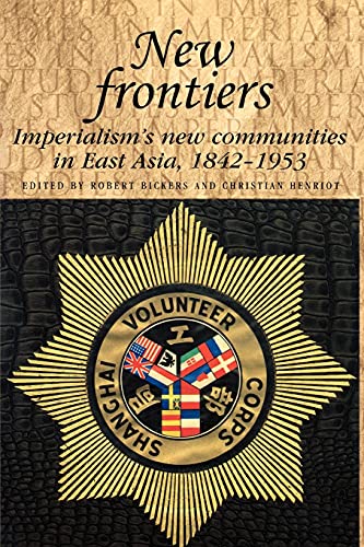 New Frontiers: Imperialism's New Communities in East Asia, 1842-1953 (Studies in Imperialism)